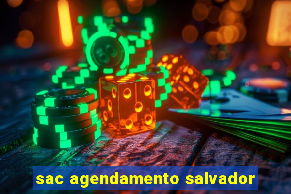 sac agendamento salvador