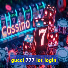 gucci 777 lot login