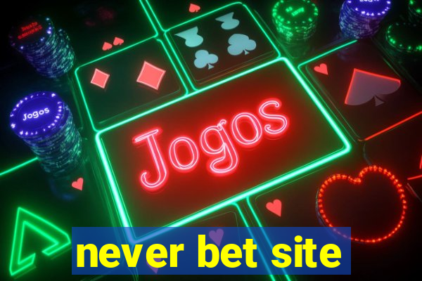 never bet site