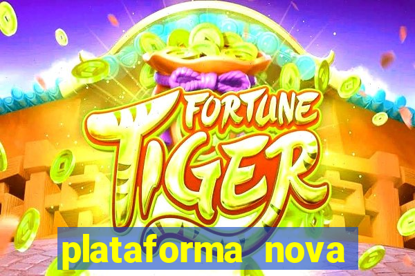 plataforma nova pagando muito