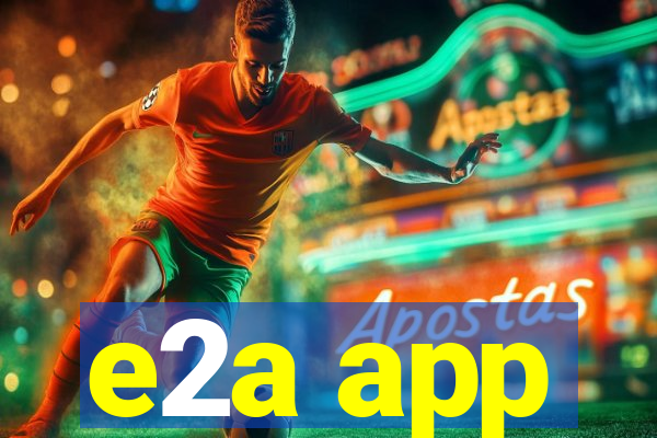 e2a app