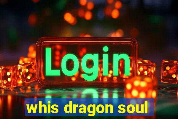 whis dragon soul