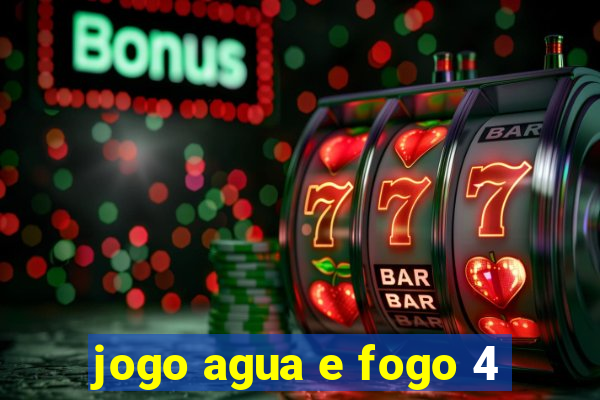 jogo agua e fogo 4