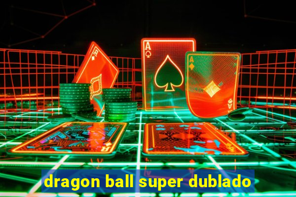 dragon ball super dublado