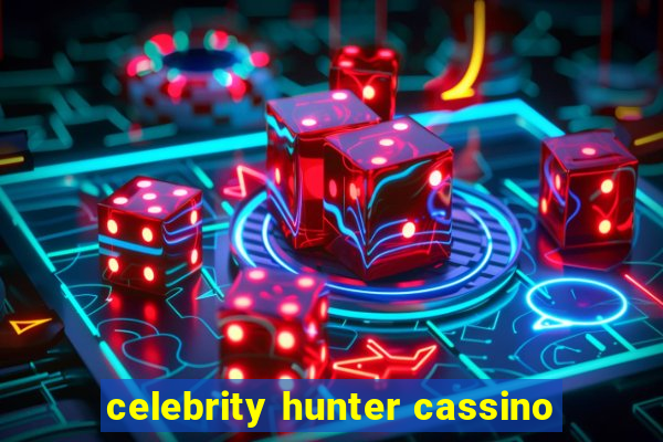 celebrity hunter cassino