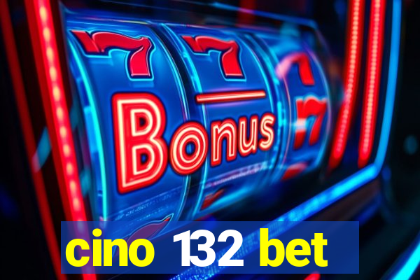 cino 132 bet