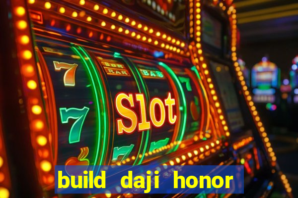 build daji honor of kings