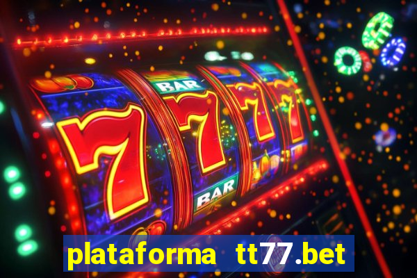 plataforma tt77.bet é confiável