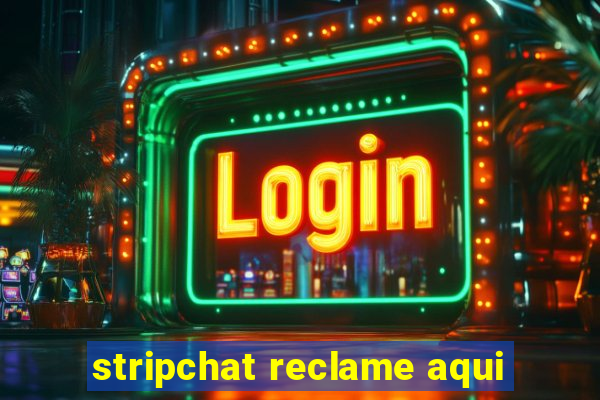 stripchat reclame aqui