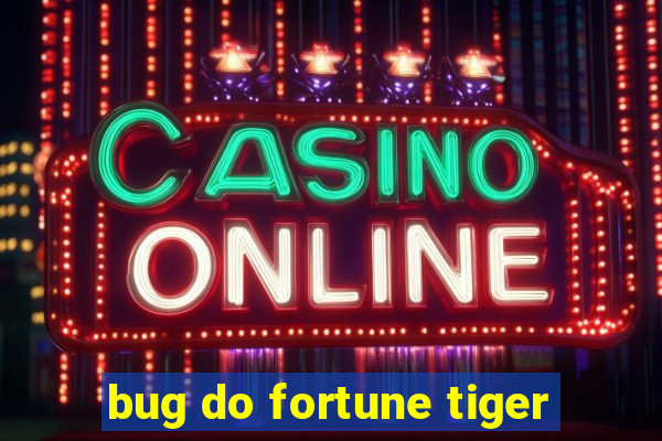 bug do fortune tiger