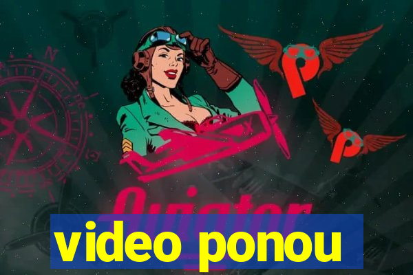 video ponou