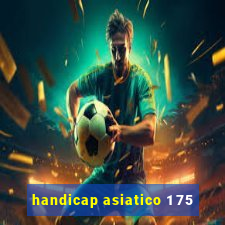 handicap asiatico 1 75