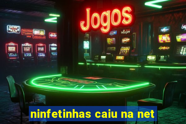 ninfetinhas caiu na net