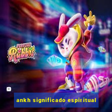 ankh significado espiritual