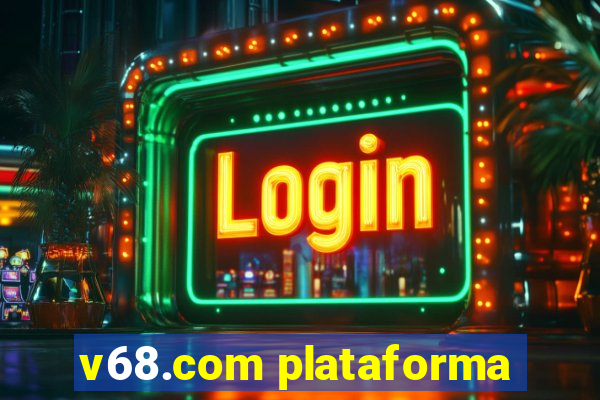 v68.com plataforma