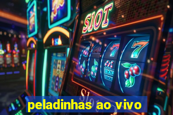 peladinhas ao vivo