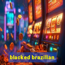 blacked brazilian