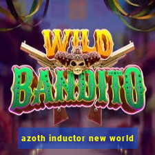 azoth inductor new world