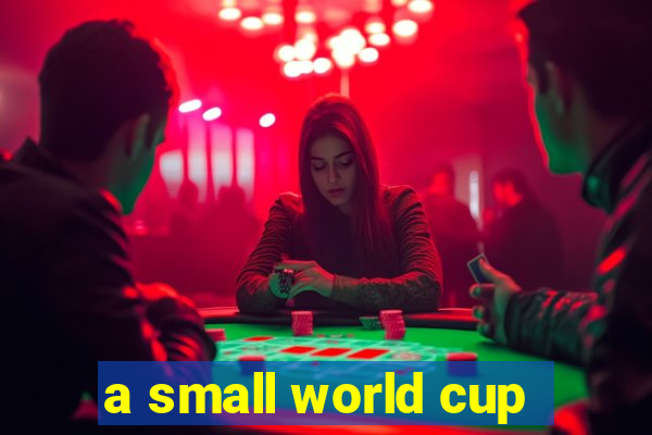 a small world cup