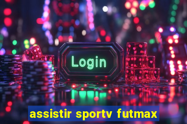 assistir sportv futmax