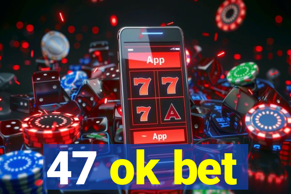 47 ok bet