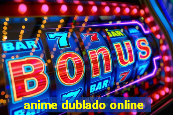 anime dublado online