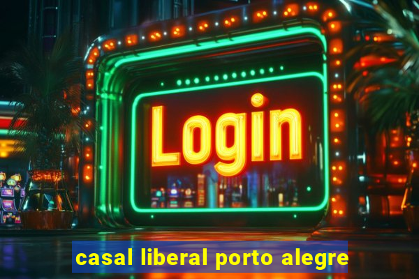 casal liberal porto alegre