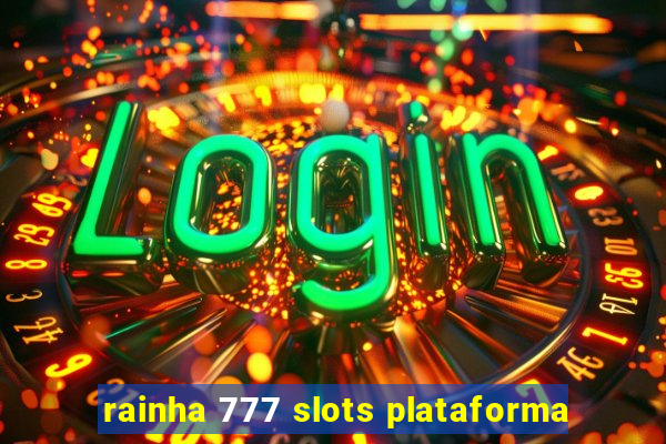 rainha 777 slots plataforma