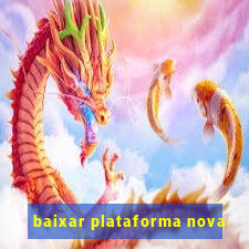 baixar plataforma nova