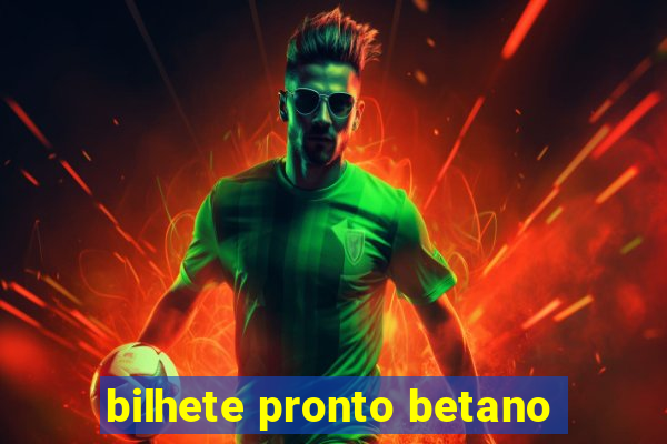 bilhete pronto betano