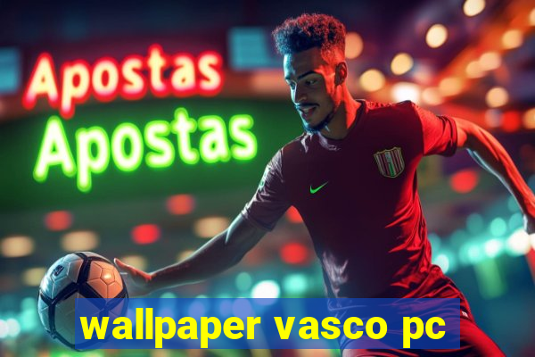 wallpaper vasco pc