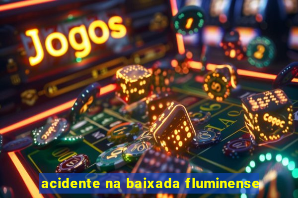 acidente na baixada fluminense