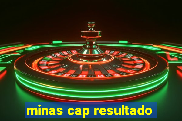 minas cap resultado