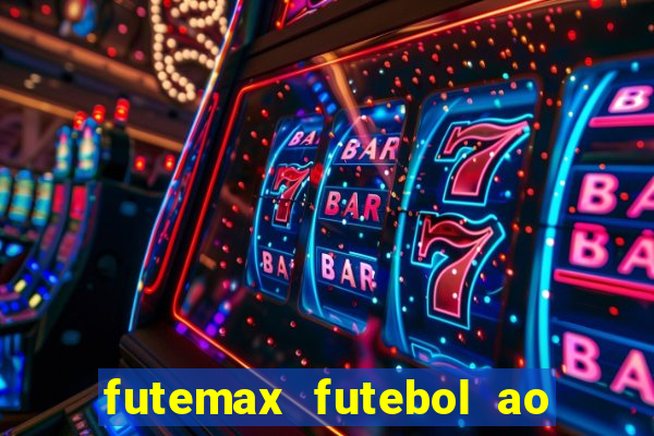 futemax futebol ao vivo atualizado