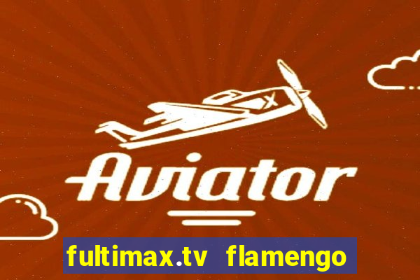 fultimax.tv flamengo ao vivo