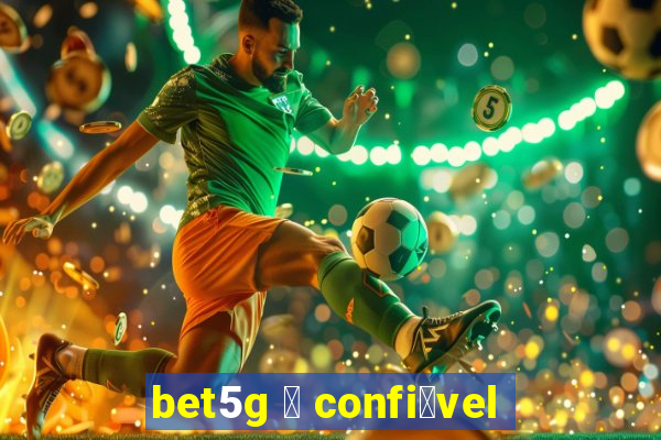 bet5g 茅 confi谩vel