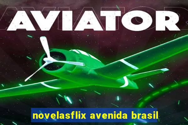 novelasflix avenida brasil