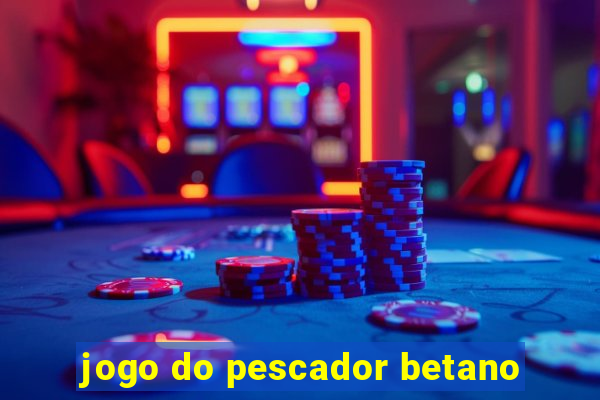 jogo do pescador betano