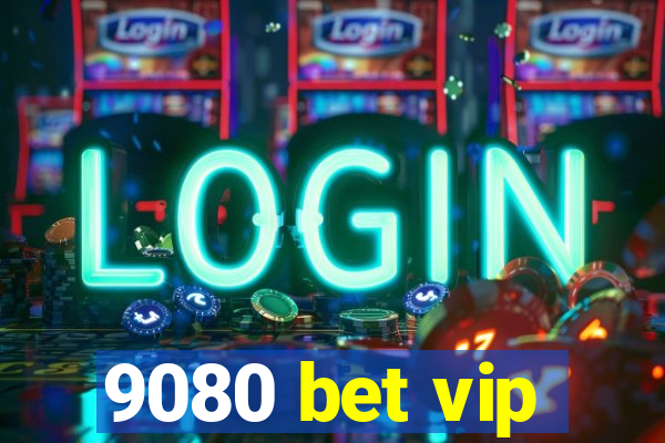 9080 bet vip