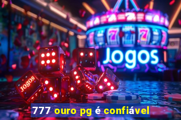 777 ouro pg é confiável