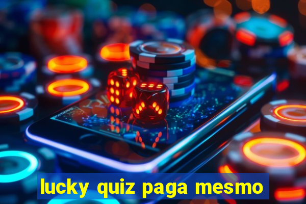 lucky quiz paga mesmo