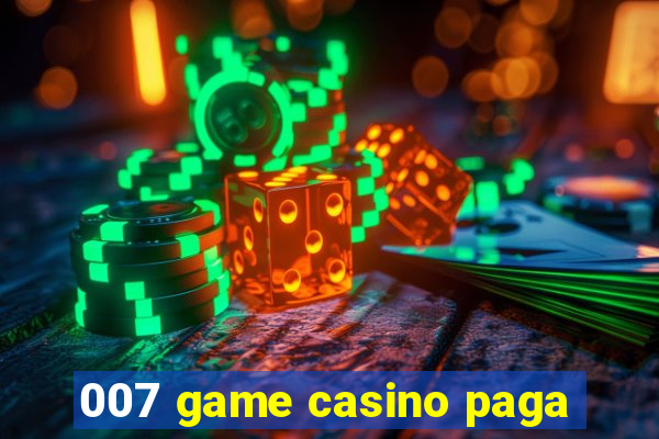 007 game casino paga