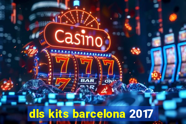 dls kits barcelona 2017