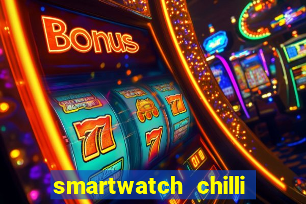 smartwatch chilli beans vale a pena smartwatch chilli beans