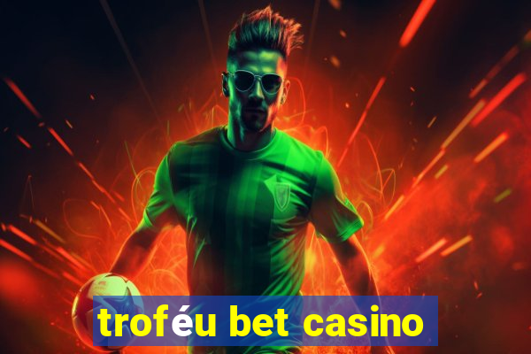 troféu bet casino