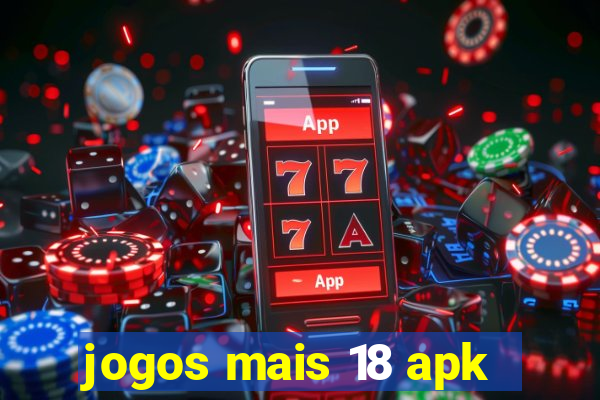 jogos mais 18 apk