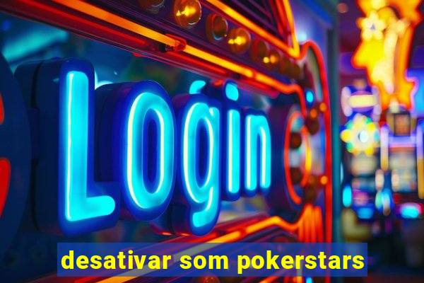 desativar som pokerstars