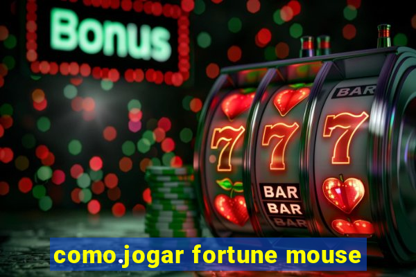 como.jogar fortune mouse