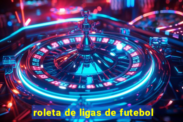 roleta de ligas de futebol