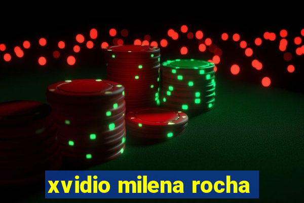 xvidio milena rocha